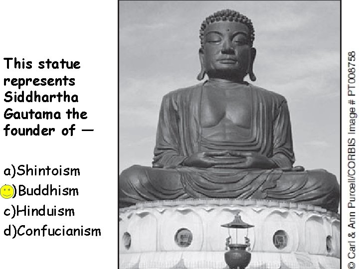 This statue represents Siddhartha Gautama the founder of — a)Shintoism b)Buddhism c)Hinduism d)Confucianism 