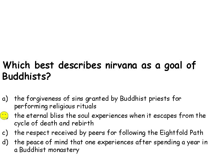Which best describes nirvana as a goal of Buddhists? a) the forgiveness of sins