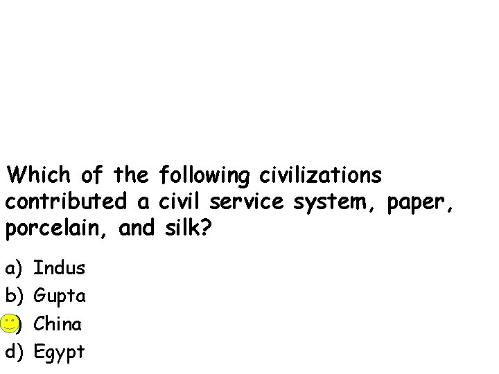Which of the following civilizations contributed a civil service system, paper, porcelain, and silk?