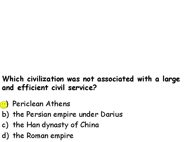 Which civilization was not associated with a large and efficient civil service? a) b)