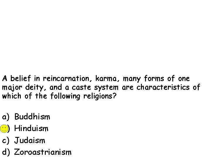 A belief in reincarnation, karma, many forms of one major deity, and a caste