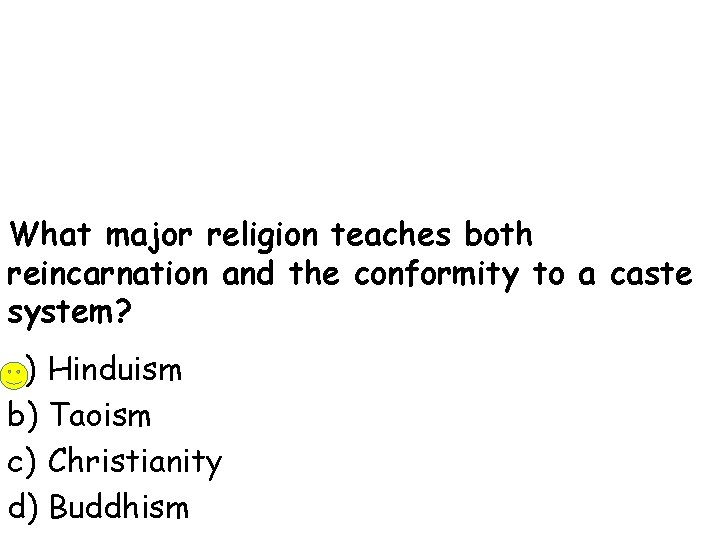 What major religion teaches both reincarnation and the conformity to a caste system? a)