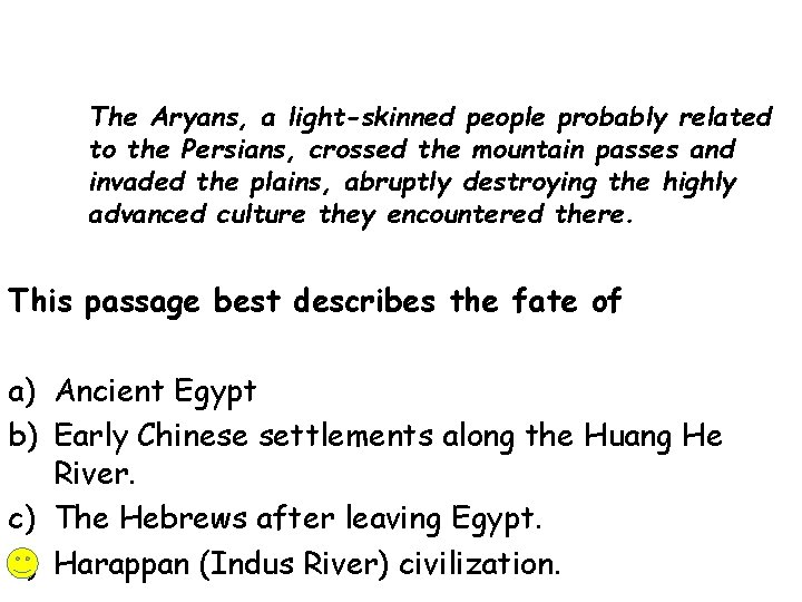 The Aryans, a light-skinned people probably related to the Persians, crossed the mountain passes