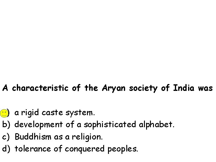 A characteristic of the Aryan society of India was a) b) c) d) a