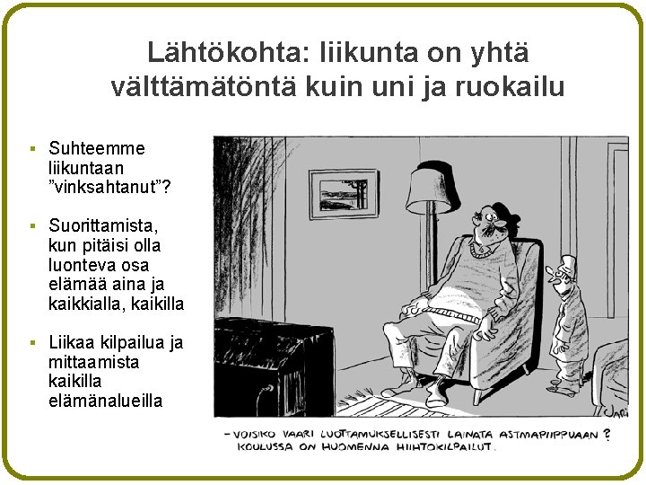 Lähtökohta: liikunta on yhtä välttämätöntä kuin uni ja ruokailu § Suhteemme liikuntaan ”vinksahtanut”? §