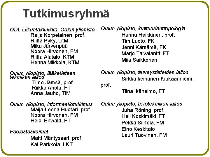 Tutkimusryhmä ODL Liikuntaklinikka, Oulun yliopisto Raija Korpelainen, prof. Riitta Pyky, Lit. M Mika Järvenpää