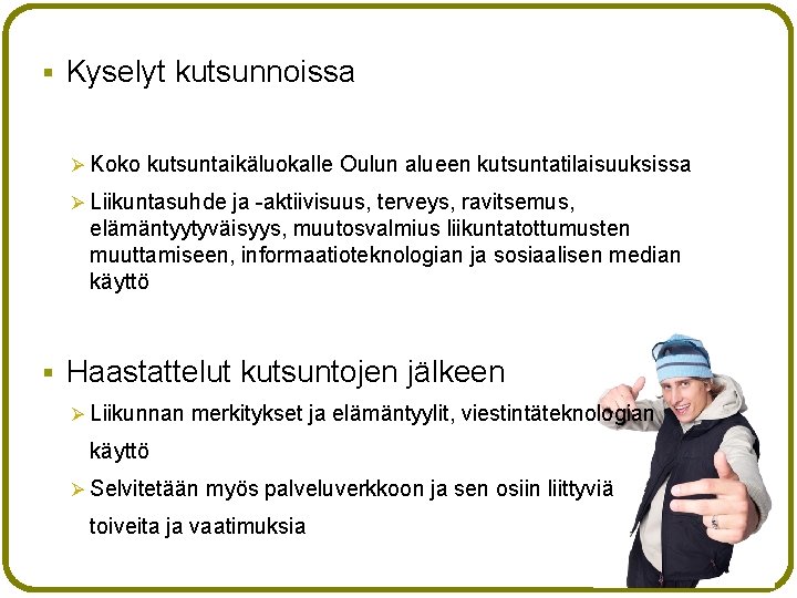 § Kyselyt kutsunnoissa Ø Koko kutsuntaikäluokalle Oulun alueen kutsuntatilaisuuksissa Ø Liikuntasuhde ja -aktiivisuus, terveys,