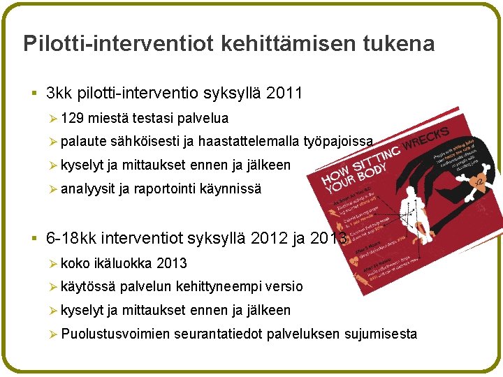 Pilotti-interventiot kehittämisen tukena § 3 kk pilotti-interventio syksyllä 2011 Ø 129 miestä testasi palvelua