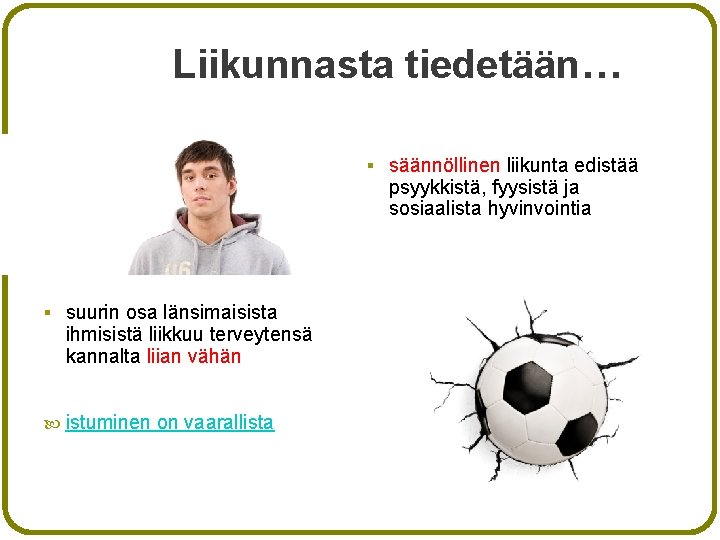 Liikunnasta tiedetään… § säännöllinen liikunta edistää psyykkistä, fyysistä ja sosiaalista hyvinvointia § suurin osa