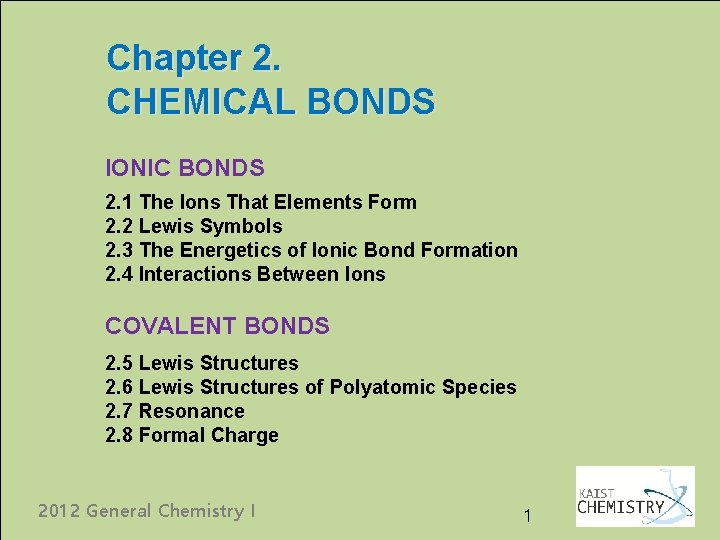 Chapter 2. CHEMICAL BONDS IONIC BONDS 2. 1 The Ions That Elements Form 2.