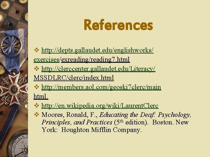References v http: //depts. gallaudet. edu/englishworks/ exercises/exreading/reading 7. html v http: //clerccenter. gallaudet. edu/Literacy/