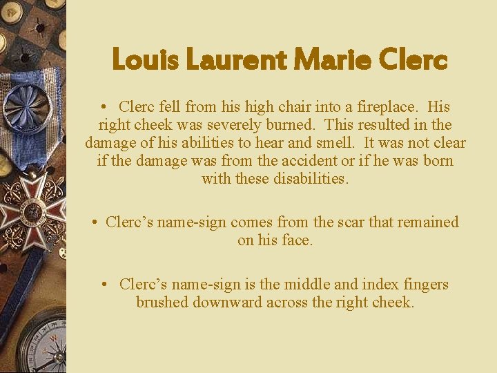 Louis Laurent Marie Clerc • Clerc fell from his high chair into a fireplace.