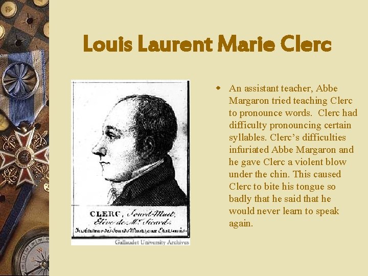 Louis Laurent Marie Clerc w An assistant teacher, Abbe Margaron tried teaching Clerc to