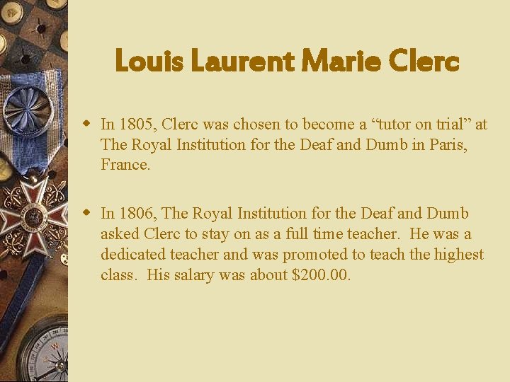 Louis Laurent Marie Clerc w In 1805, Clerc was chosen to become a “tutor