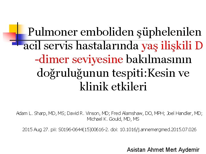  Pulmoner emboliden şüphelenilen acil servis hastalarında yaş ilişkili D -dimer seviyesine bakılmasının doğruluğunun