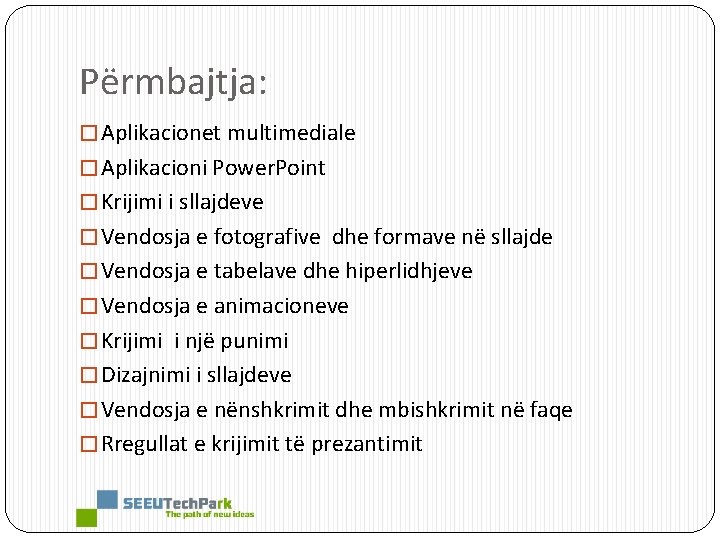 Përmbajtja: � Aplikacionet multimediale � Aplikacioni Power. Point � Krijimi i sllajdeve � Vendosja