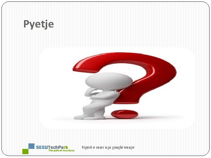 Pyetje Figurë e marr nga google image 