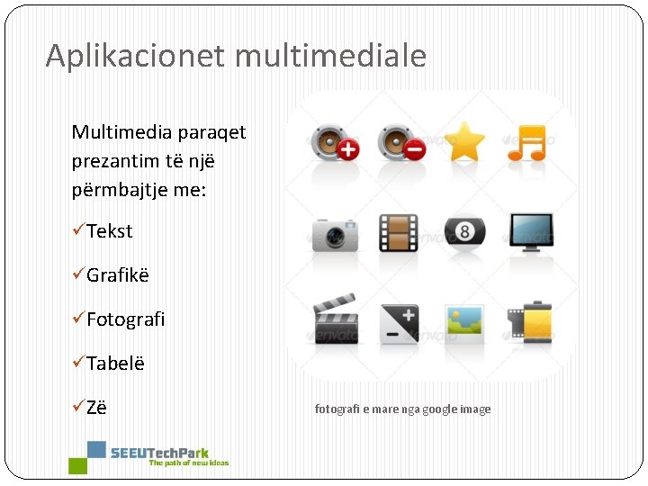 Aplikacionet multimediale Multimedia paraqet prezantim të një përmbajtje me: üTekst üGrafikë üFotografi üTabelë üZë