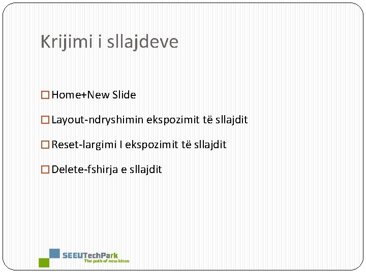 Krijimi i sllajdeve � Home+New Slide � Layout-ndryshimin ekspozimit të sllajdit � Reset-largimi I