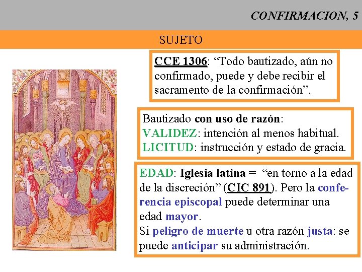 CONFIRMACION, 5 SUJETO CCE 1306: 1306 “Todo bautizado, aún no confirmado, puede y debe