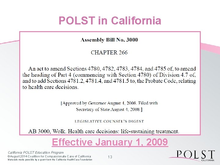 POLST in California Effective January 1, 2009 California POLST Education Program ©August 2014 Coalition