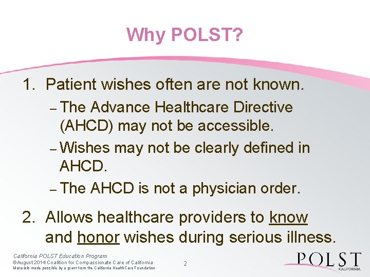 Why POLST? 1. Patient wishes often are not known. – The Advance Healthcare Directive