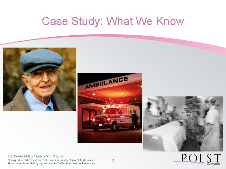 Case Study: What We Know California POLST Education Program ©August 2014 Coalition for Compassionate