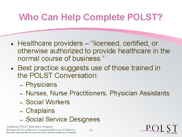 Who Can Help Complete POLST? · · Healthcare providers – “licensed, certified, or otherwise