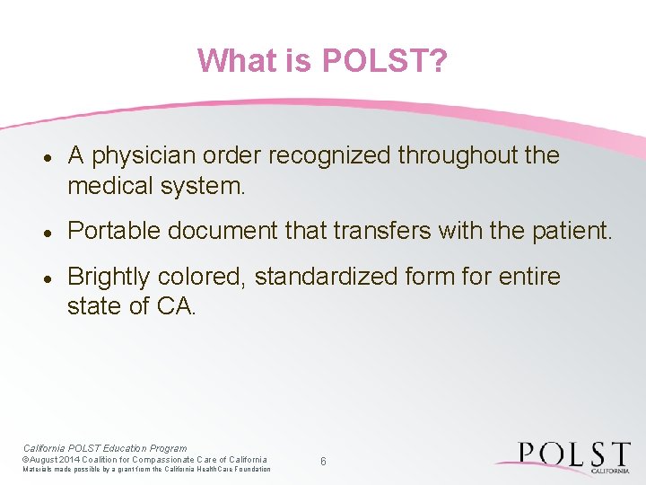 What is POLST? · A physician order recognized throughout the medical system. · Portable
