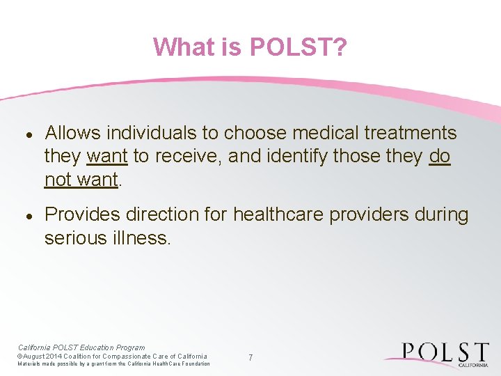What is POLST? · Allows individuals to choose medical treatments they want to receive,