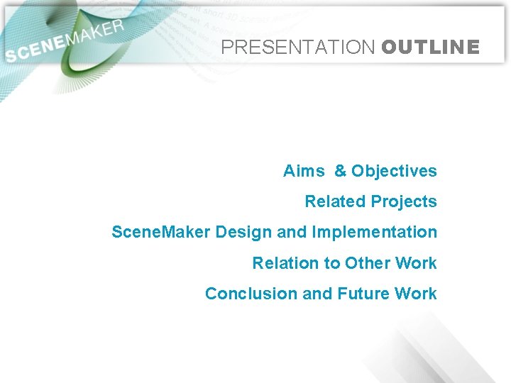 PRESENTATION OUTLINE Aims & Objectives Related Projects Scene. Maker Design and Implementation Relation to