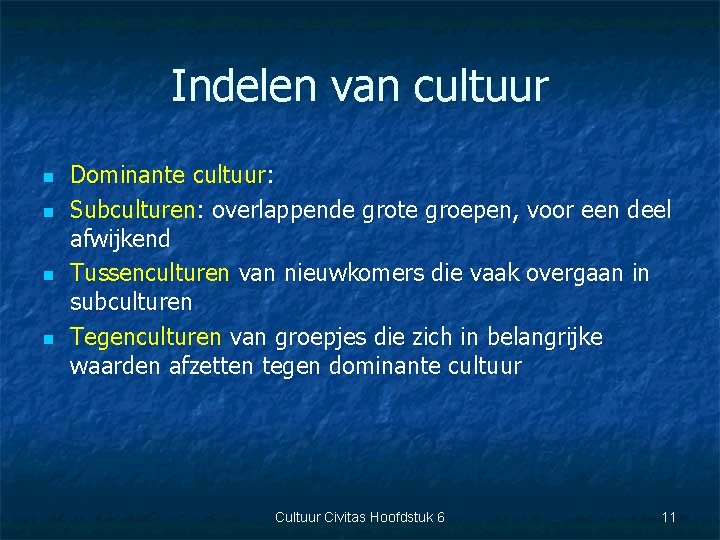 Indelen van cultuur n n Dominante cultuur: Subculturen: overlappende grote groepen, voor een deel