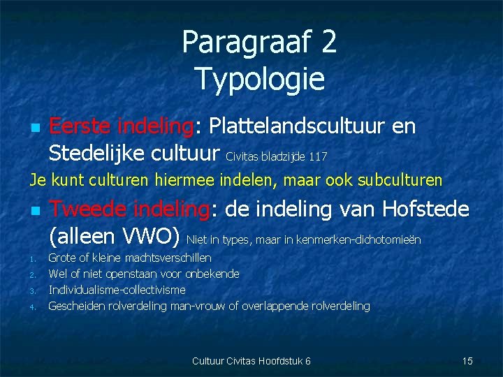 Paragraaf 2 Typologie n Eerste indeling: Plattelandscultuur en Stedelijke cultuur Civitas bladzijde 117 Je