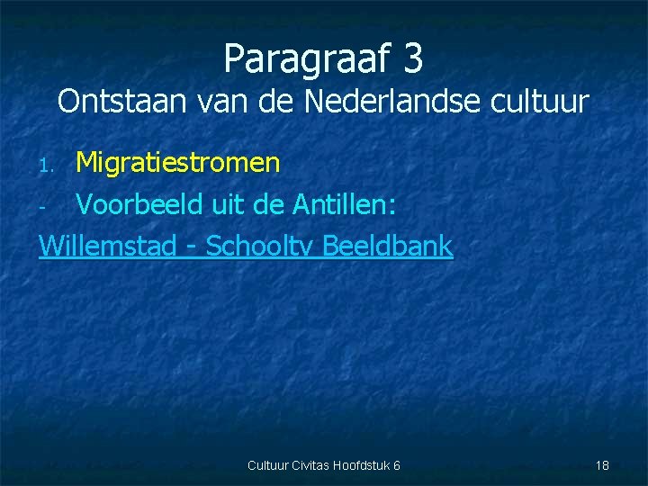 Paragraaf 3 Ontstaan van de Nederlandse cultuur Migratiestromen Voorbeeld uit de Antillen: Willemstad -