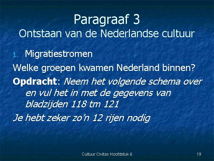 Paragraaf 3 Ontstaan van de Nederlandse cultuur Migratiestromen Welke groepen kwamen Nederland binnen? Opdracht: