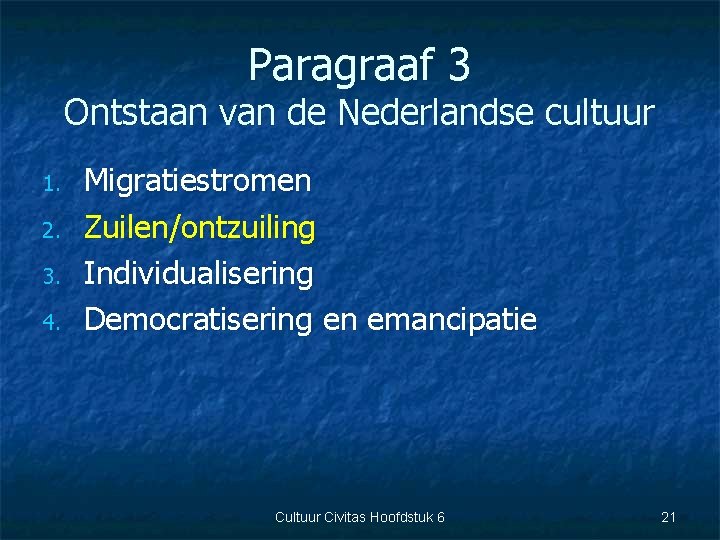 Paragraaf 3 Ontstaan van de Nederlandse cultuur 1. 2. 3. 4. Migratiestromen Zuilen/ontzuiling Individualisering