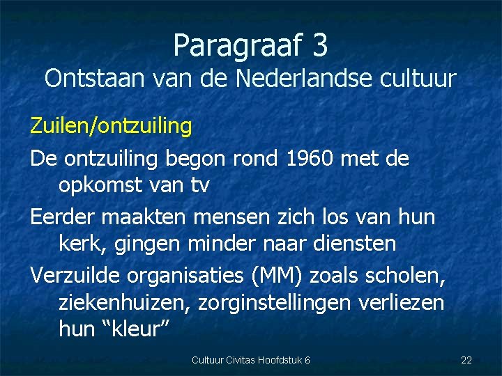 Paragraaf 3 Ontstaan van de Nederlandse cultuur Zuilen/ontzuiling De ontzuiling begon rond 1960 met