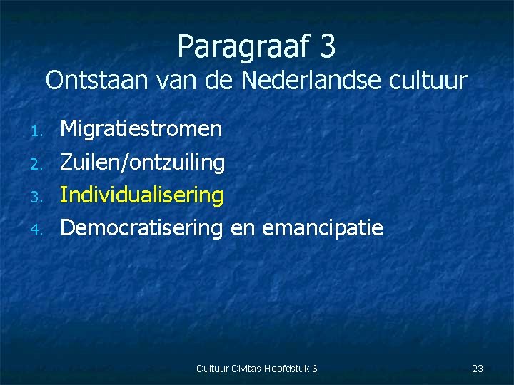 Paragraaf 3 Ontstaan van de Nederlandse cultuur 1. 2. 3. 4. Migratiestromen Zuilen/ontzuiling Individualisering