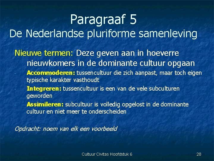 Paragraaf 5 De Nederlandse pluriforme samenleving Nieuwe termen: Deze geven aan in hoeverre nieuwkomers
