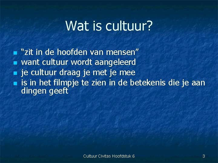 Wat is cultuur? n n “zit in de hoofden van mensen” want cultuur wordt