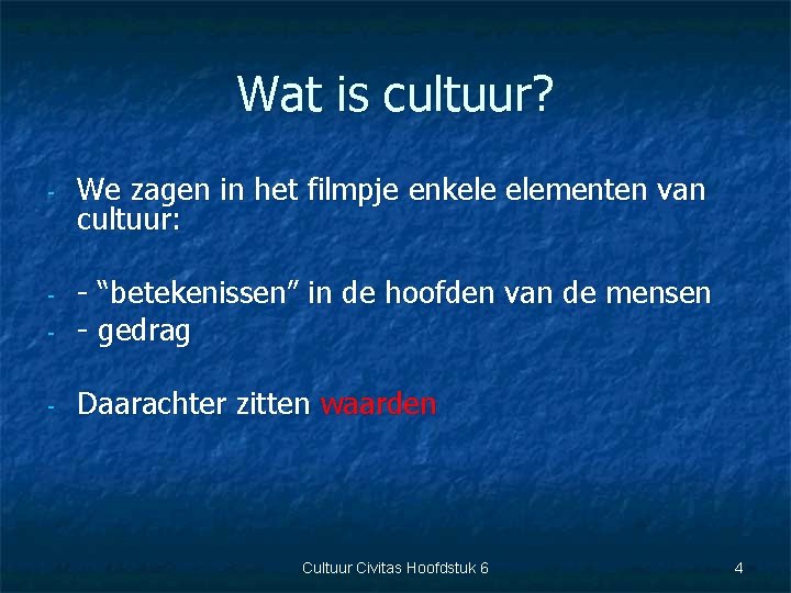 Wat is cultuur? - We zagen in het filmpje enkele elementen van cultuur: -