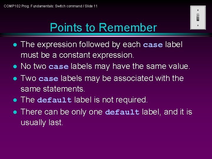 COMP 102 Prog. Fundamentals: Switch command / Slide 11 Points to Remember l l