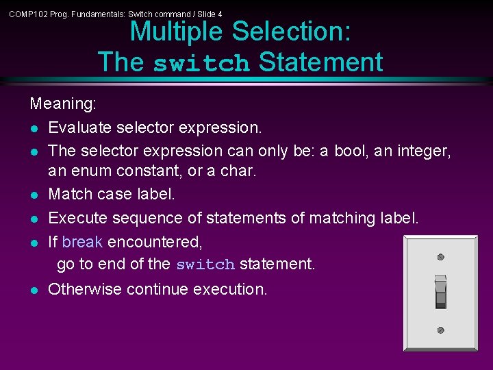 COMP 102 Prog. Fundamentals: Switch command / Slide 4 Multiple Selection: The switch Statement