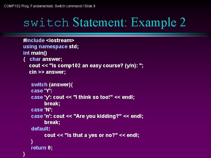 COMP 102 Prog. Fundamentals: Switch command / Slide 9 switch Statement: Example 2 #include