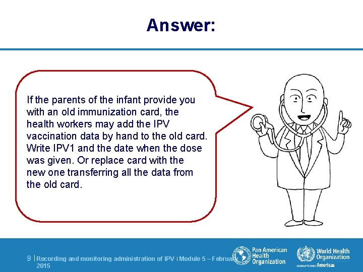 Answer: If the parents of the infant provide you with an old immunization card,
