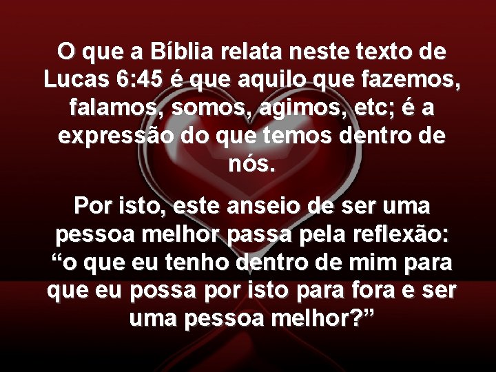 O que a Bíblia relata neste texto de Lucas 6: 45 é que aquilo