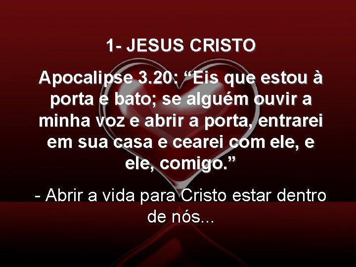 1 - JESUS CRISTO Apocalipse 3. 20: “Eis que estou à porta e bato;