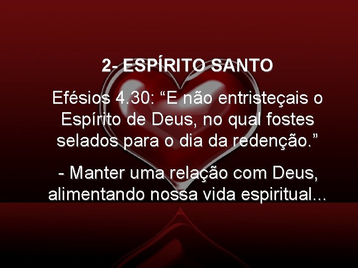 2 - ESPÍRITO SANTO Efésios 4. 30: “E não entristeçais o Espírito de Deus,