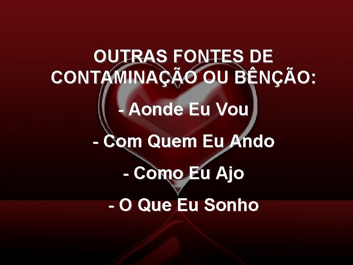 OUTRAS FONTES DE CONTAMINAÇÃO OU BÊNÇÃO: - Aonde Eu Vou - Com Quem Eu