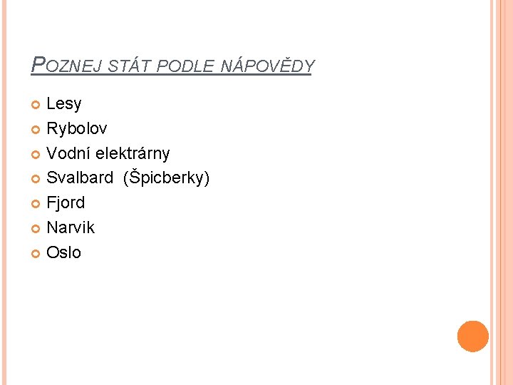 POZNEJ STÁT PODLE NÁPOVĚDY Lesy Rybolov Vodní elektrárny Svalbard (Špicberky) Fjord Narvik Oslo 